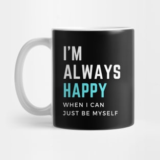 I'm always happy when I can  just be myself. Мotivational quote Mug